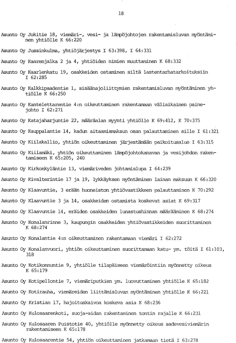 myöntäminen yhtiölle K 66:250 Asunto Oy Kantelettarentie 4:n oikeuttaminen rakentamaan väliaikainen painejohto I 62:271 Asunto Oy Katajaharjuntie 22, määräalan myynti yhtiölle K 69:412, K 70:375