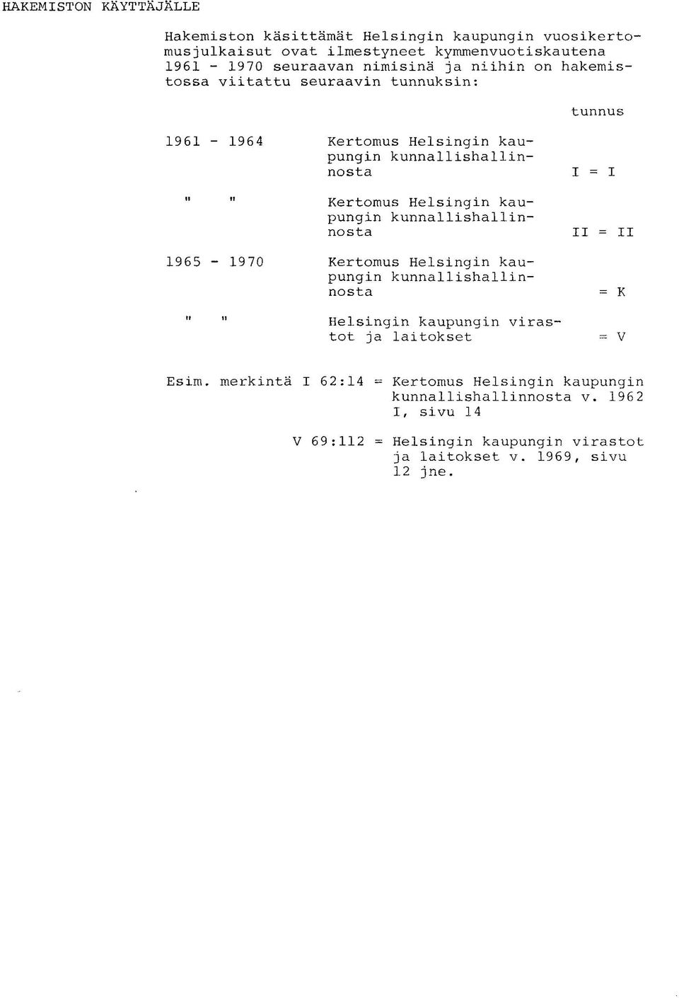 kaupungin kunnallishallinnosta II II 1965-1970 Kertomus Helsingin kaupungin kunnallishallinnosta i n Helsingin kaupungin virastot ja laitokset = K = V Esim.