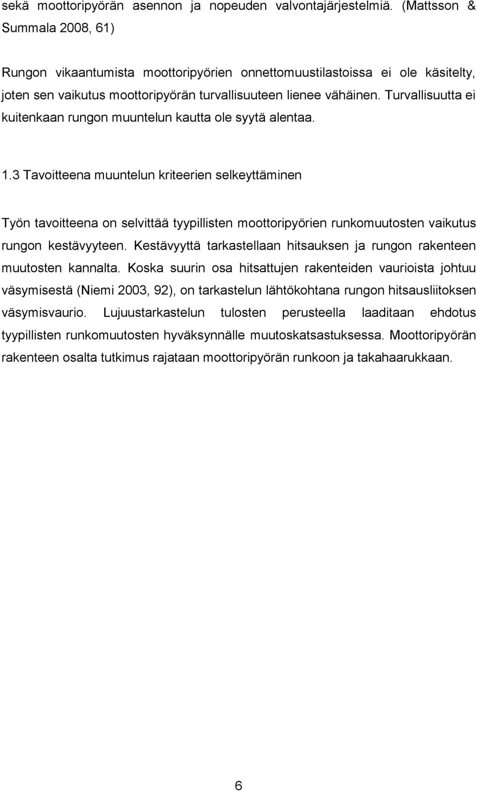 Turvallisuutta ei kuitenkaan rungon muuntelun kautta ole syytä alentaa. 1.