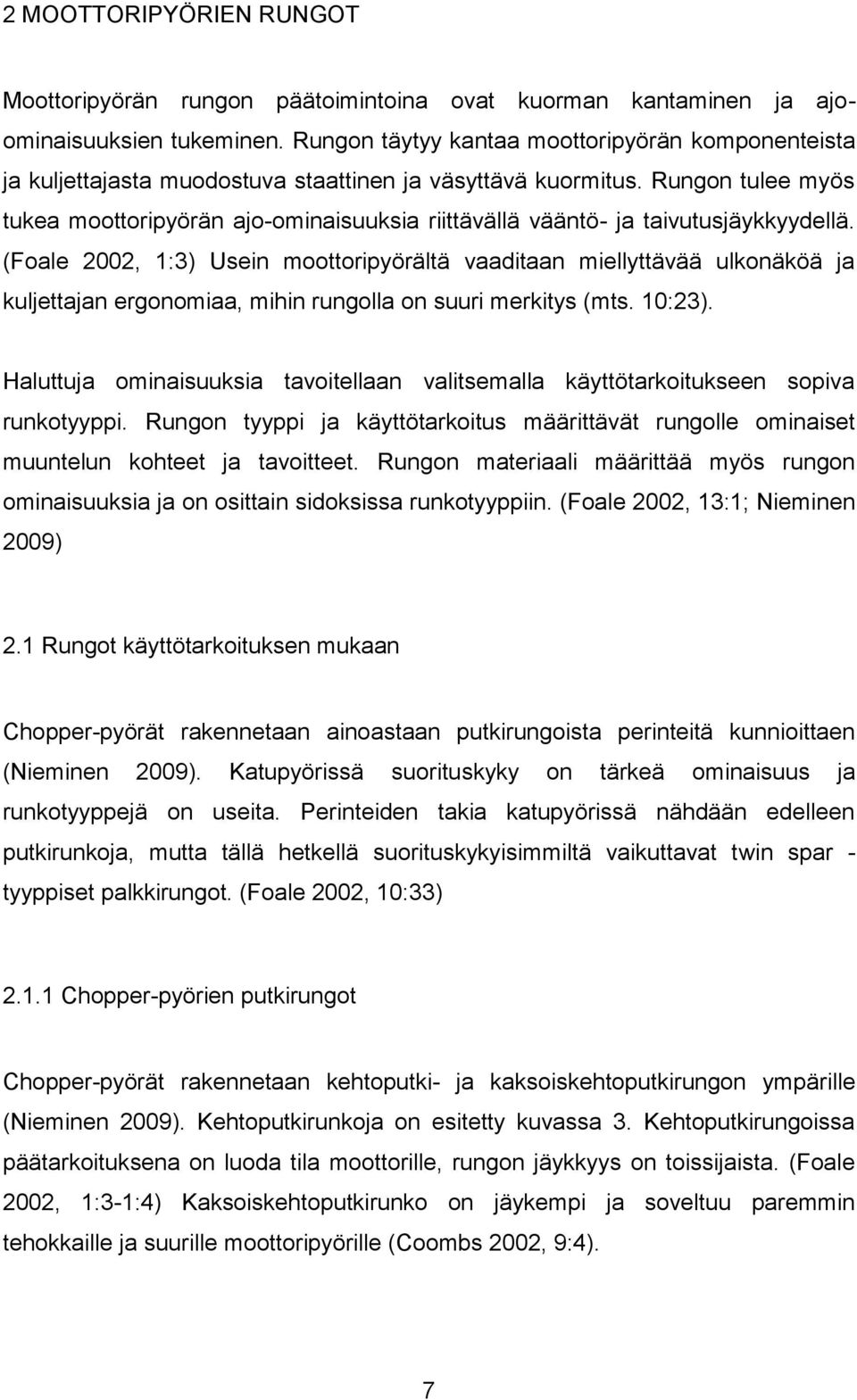 Rungon tulee myös tukea moottoripyörän ajo-ominaisuuksia riittävällä vääntö- ja taivutusjäykkyydellä.