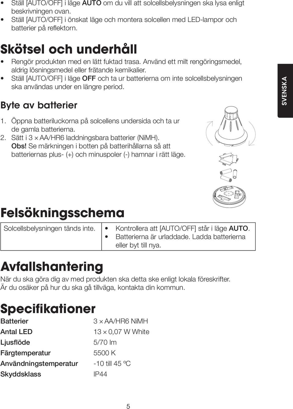 Ställ [AUTO/OFF] i läge OFF och ta ur batterierna om inte solcellsbelysningen ska användas under en längre period. Byte av batterier SVENSKA 1.