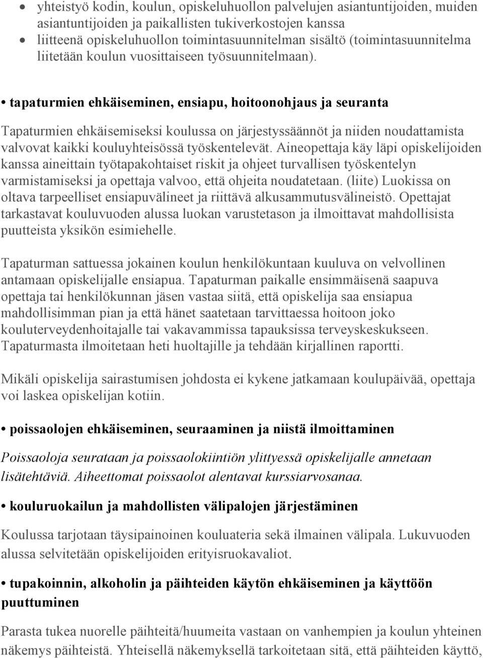 tapaturmien ehkäiseminen, ensiapu, hoitoonohjaus ja seuranta Tapaturmien ehkäisemiseksi koulussa on järjestyssäännöt ja niiden noudattamista valvovat kaikki kouluyhteisössä työskentelevät.