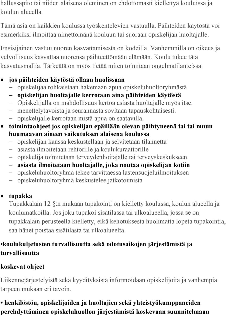 Vanhemmilla on oikeus ja velvollisuus kasvattaa nuorensa päihteettömään elämään. Koulu tukee tätä kasvatusmallia. Tärkeätä on myös tietää miten toimitaan ongelmatilanteissa.