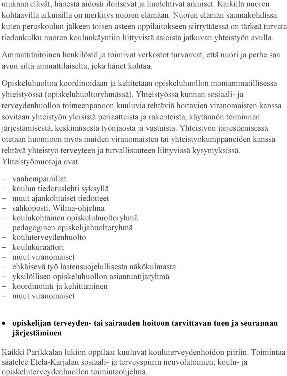 Ammattitaitoinen henkilöstö ja toimivat verkostot turvaavat, että nuori ja perhe saa avun siltä ammattilaiselta, joka hänet kohtaa.