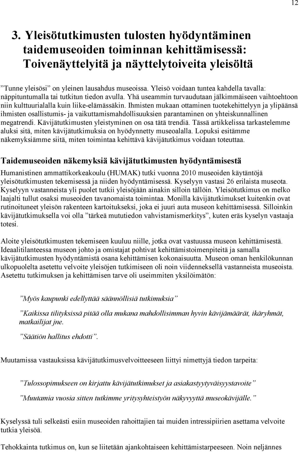 Ihmisten mukaan ottaminen tuotekehittelyyn ja ylipäänsä ihmisten osallistumis- ja vaikuttamismahdollisuuksien parantaminen on yhteiskunnallinen megatrendi.