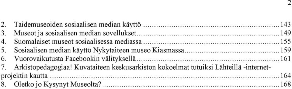 Sosiaalisen median käyttö Nykytaiteen museo Kiasmassa... 159 6. Vuorovaikutusta Facebookin välityksellä.