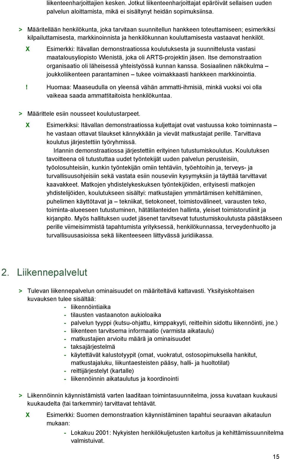 Esimerkki: Itävallan demonstraatiossa koulutuksesta ja suunnittelusta vastasi maatalousyliopisto Wienistä, joka oli ARTS-projektin jäsen.