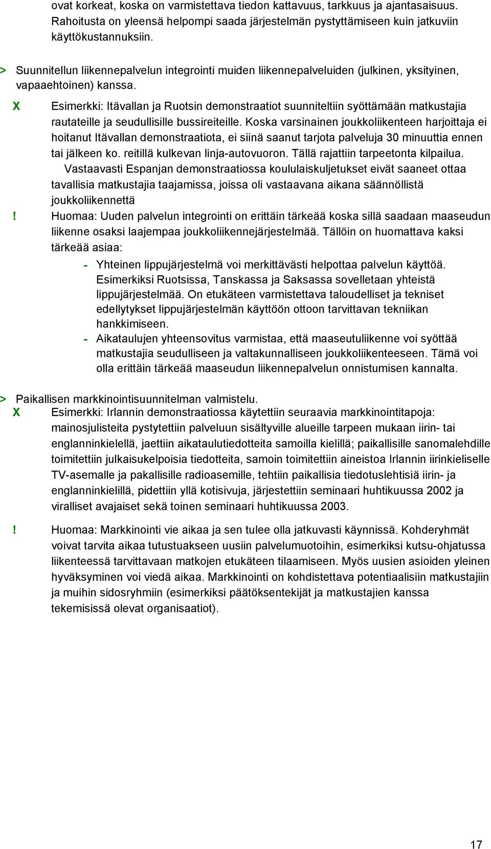 Esimerkki: Itävallan ja Ruotsin demonstraatiot suunniteltiin syöttämään matkustajia rautateille ja seudullisille bussireiteille.