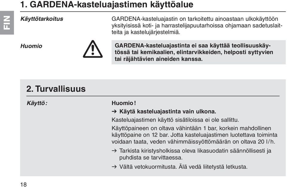 Turvallisuus Käyttö: Huomio! V Käytä kasteluajastinta vain ulkona. Kasteluajastimen käyttö sisätiloissa ei ole sallittu.