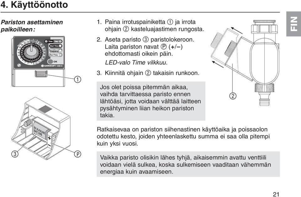 Jos olet poissa pitemmän aikaa, vaihda tarvittaessa paristo ennen lähtöäsi, jotta voidaan välttää laitteen pysähtyminen liian heikon pariston takia.