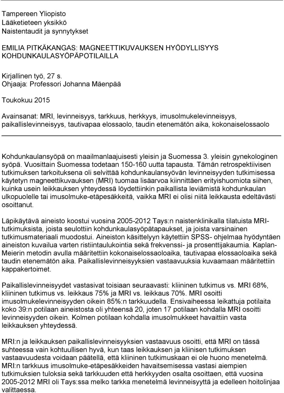 kokonaiselossaolo Kohdunkaulansyöpä on maailmanlaajuisesti yleisin ja Suomessa 3. yleisin gynekologinen syöpä. Vuosittain Suomessa todetaan 150-160 uutta tapausta.