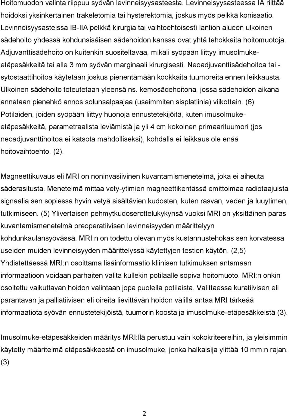 Adjuvanttisädehoito on kuitenkin suositeltavaa, mikäli syöpään liittyy imusolmukeetäpesäkkeitä tai alle 3 mm syövän marginaali kirurgisesti.