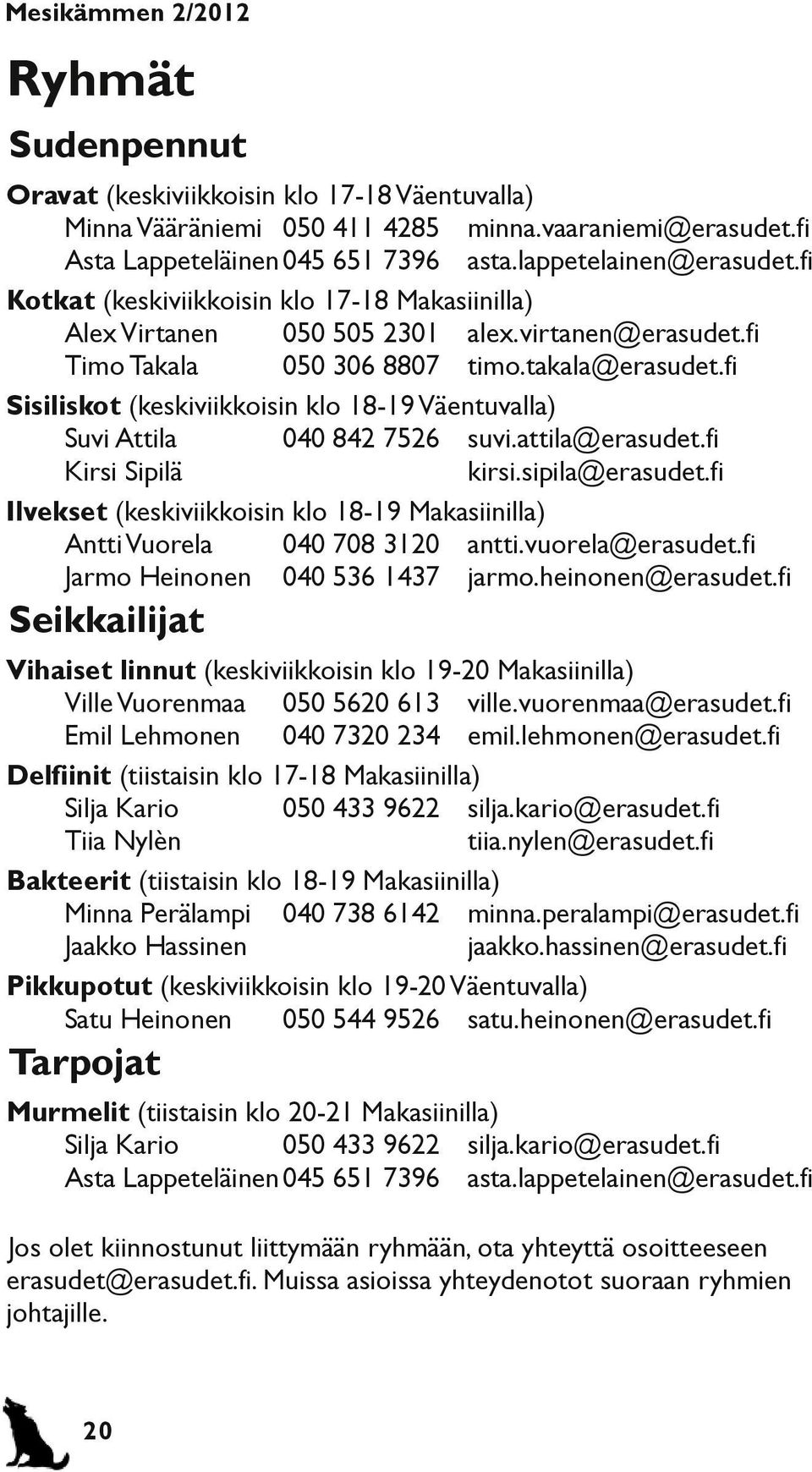 fi Sisiliskot (keskiviikkoisin klo 18-19 Väentuvalla) Suvi Attila 040 842 7526 suvi.attila@erasudet.fi Kirsi Sipilä kirsi.sipila@erasudet.