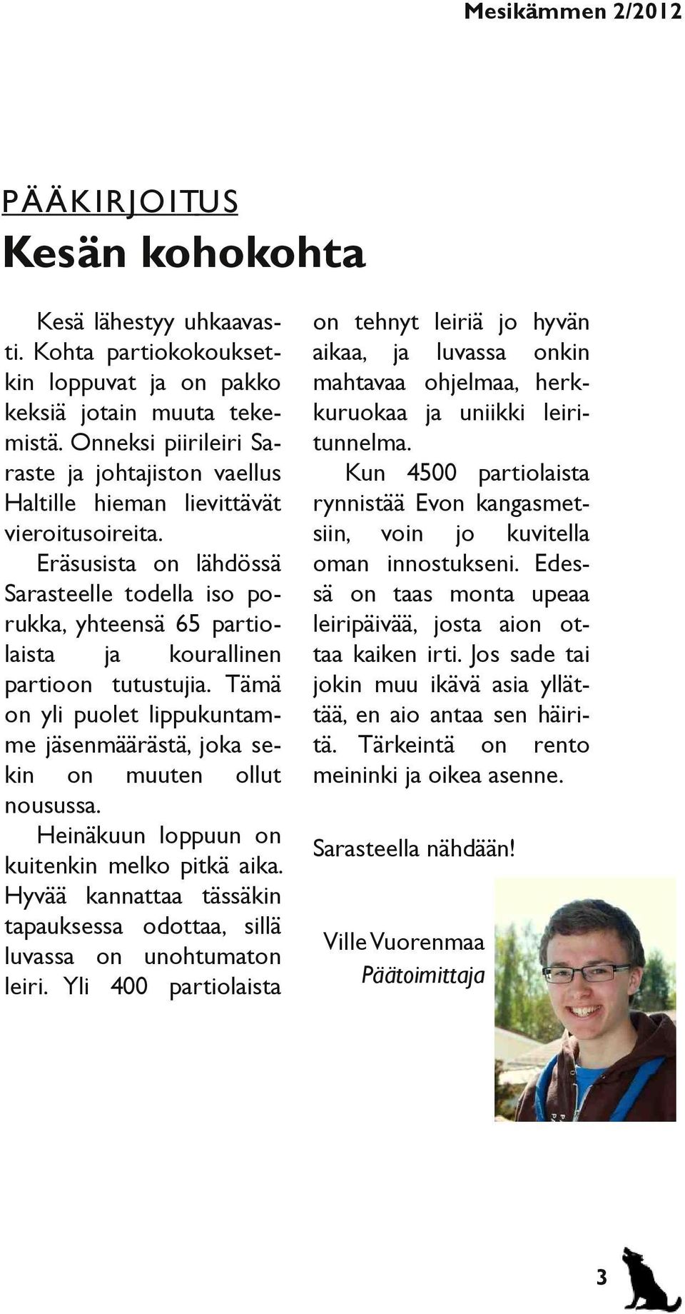 Eräsusista on lähdössä Sarasteelle todella iso porukka, yhteensä 65 partiolaista ja kourallinen partioon tutustujia.