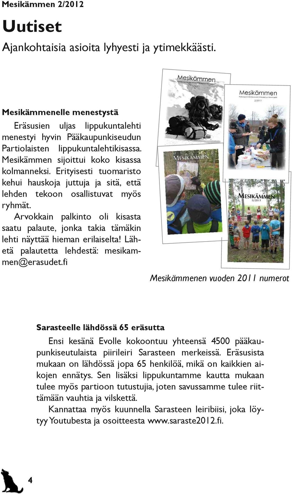 Arvokkain palkinto oli kisasta saatu palaute, jonka takia tämäkin lehti näyttää hieman erilaiselta! Lähetä palautetta lehdestä: mesikammen@erasudet.