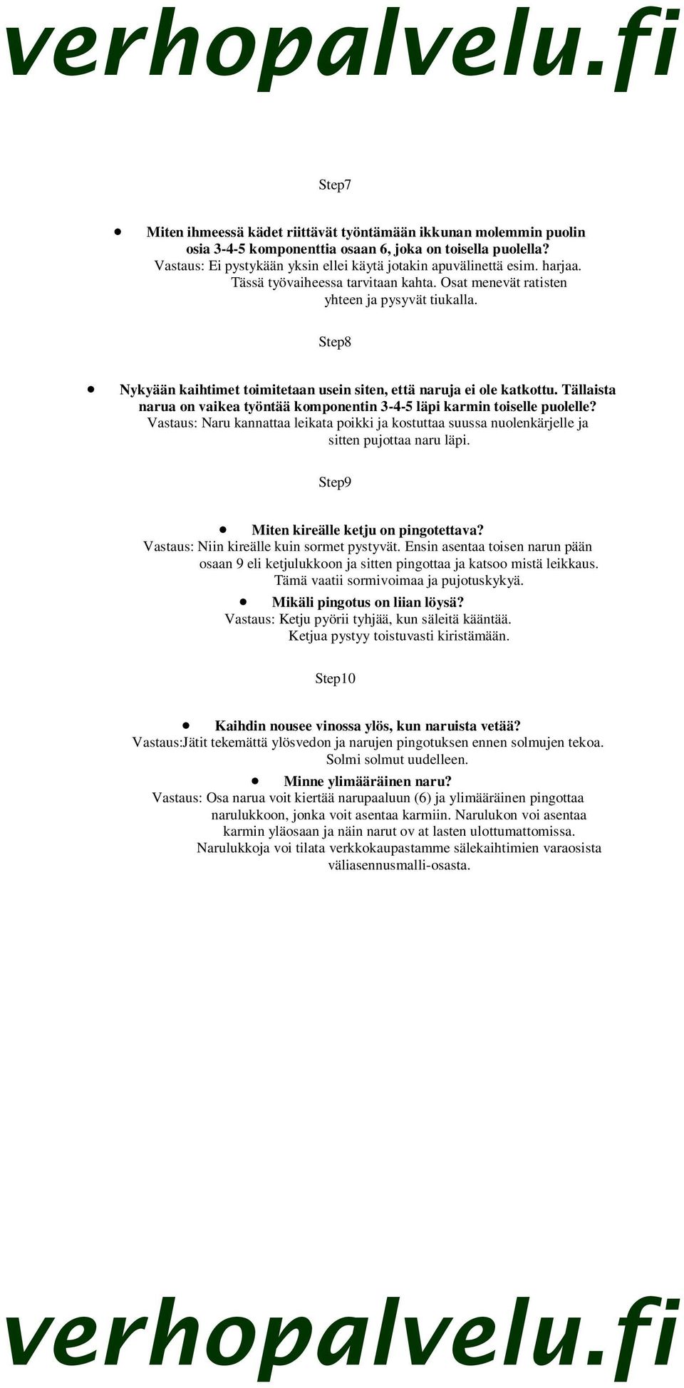 Tällaista narua on vaikea työntää komponentin 3-4-5 läpi karmin toiselle puolelle? Vastaus: Naru kannattaa leikata poikki ja kostuttaa suussa nuolenkärjelle ja sitten pujottaa naru läpi.