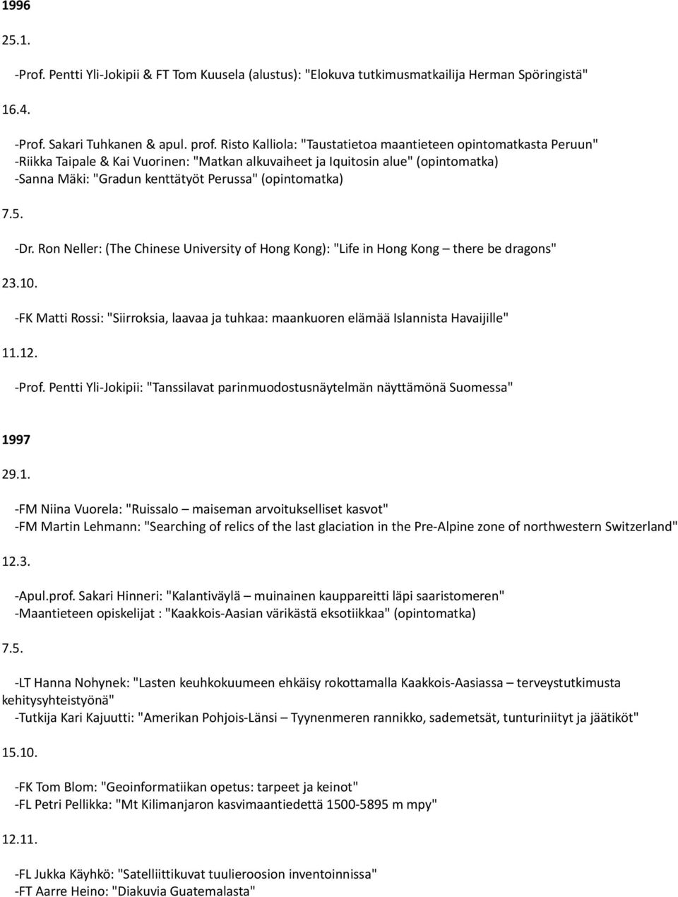 (opintomatka) 7.5. -Dr. Ron Neller: (The Chinese University of Hong Kong): "Life in Hong Kong there be dragons" 23.10.