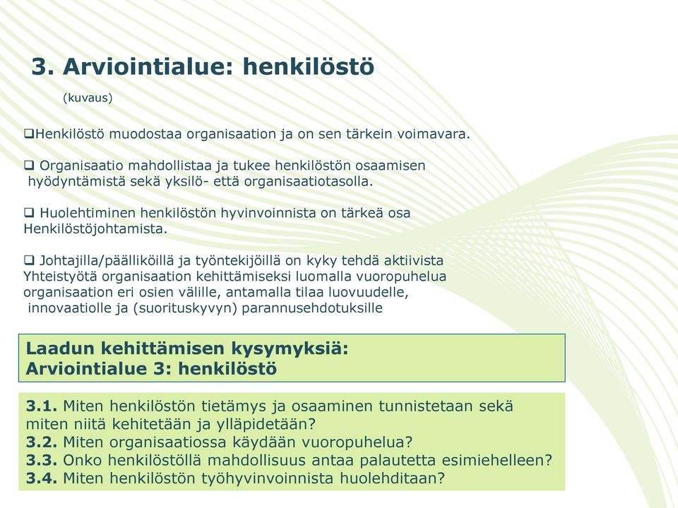 Johtajilla/päälliköillä ja työntekijöillä on kyky tehdä aktiivista Yhteistyötä organisaation kehittämiseksi luomalla vuoropuhelua organisaation eri osien välille, antamalla tilaa luovuudelle,