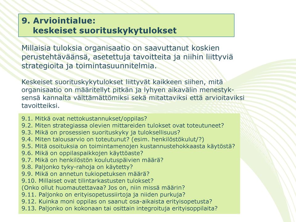 Keskeiset suorituskykytulokset liittyvät kaikkeen siihen, mitä organisaatio on määritellyt pitkän ja lyhyen aikavälin menestyksensä kannalta välttämättömiksi sekä mitattaviksi että arvioitaviksi