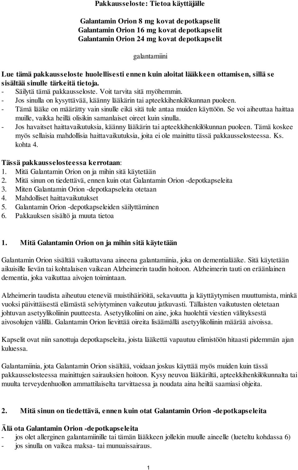 - Jos sinulla on kysyttävää, käänny lääkärin tai apteekkihenkilökunnan puoleen. - Tämä lääke on määrätty vain sinulle eikä sitä tule antaa muiden käyttöön.