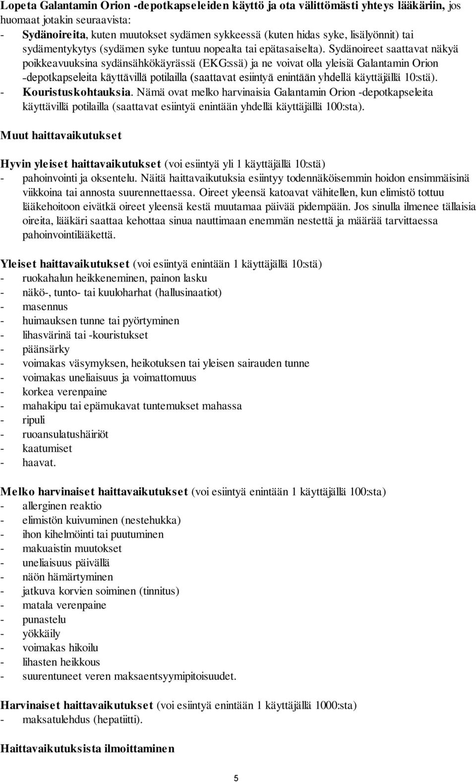 Sydänoireet saattavat näkyä poikkeavuuksina sydänsähkökäyrässä (EKG:ssä) ja ne voivat olla yleisiä Galantamin Orion depotkapseleita käyttävillä potilailla (saattavat esiintyä enintään yhdellä