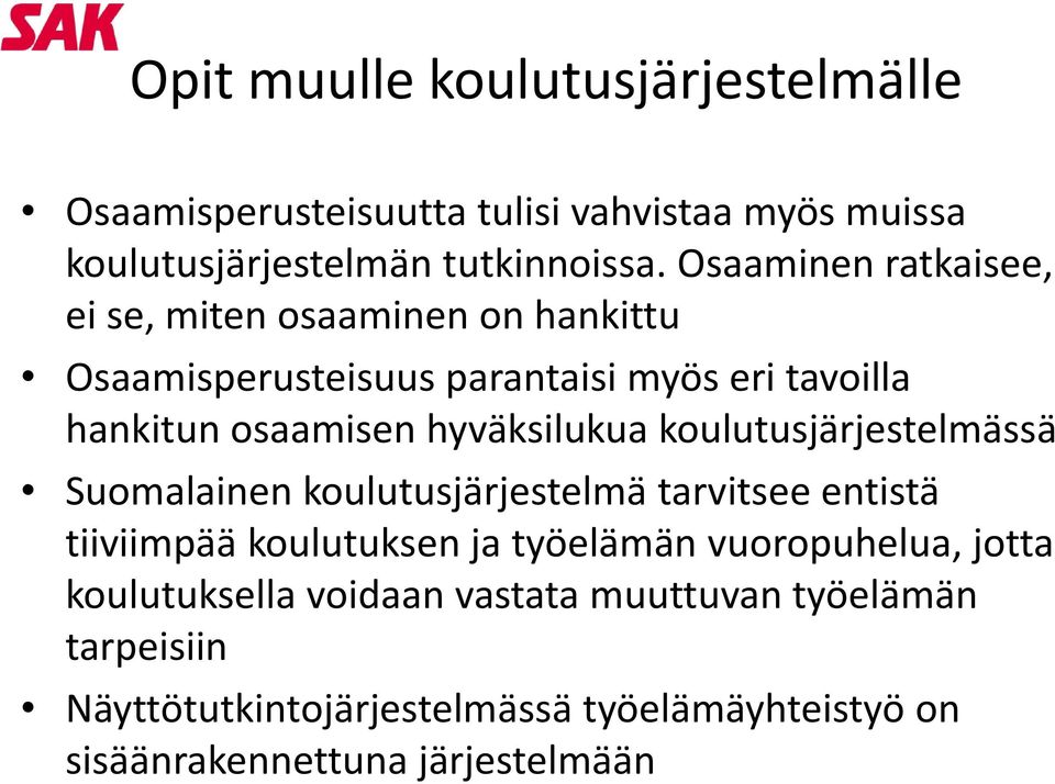 hyväksilukua koulutusjärjestelmässä Suomalainen koulutusjärjestelmä tarvitsee entistä tiiviimpää koulutuksen ja työelämän