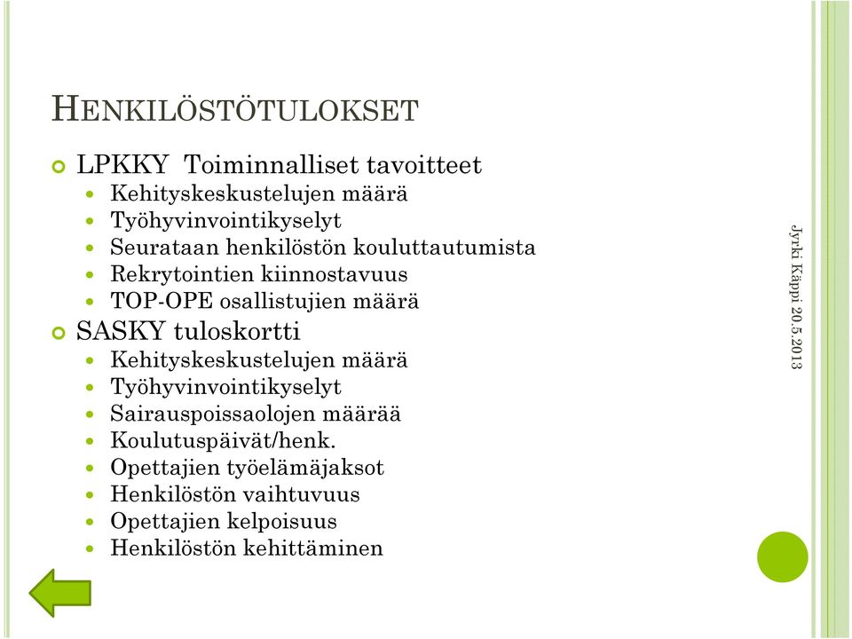 tuloskortti Kehityskeskustelujen määrä Työhyvinvointikyselyt Sairauspoissaolojen määrää