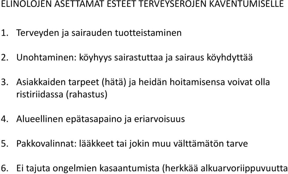 Asiakkaiden tarpeet (hätä) ja heidän hoitamisensa voivat olla ristiriidassa (rahastus) 4.