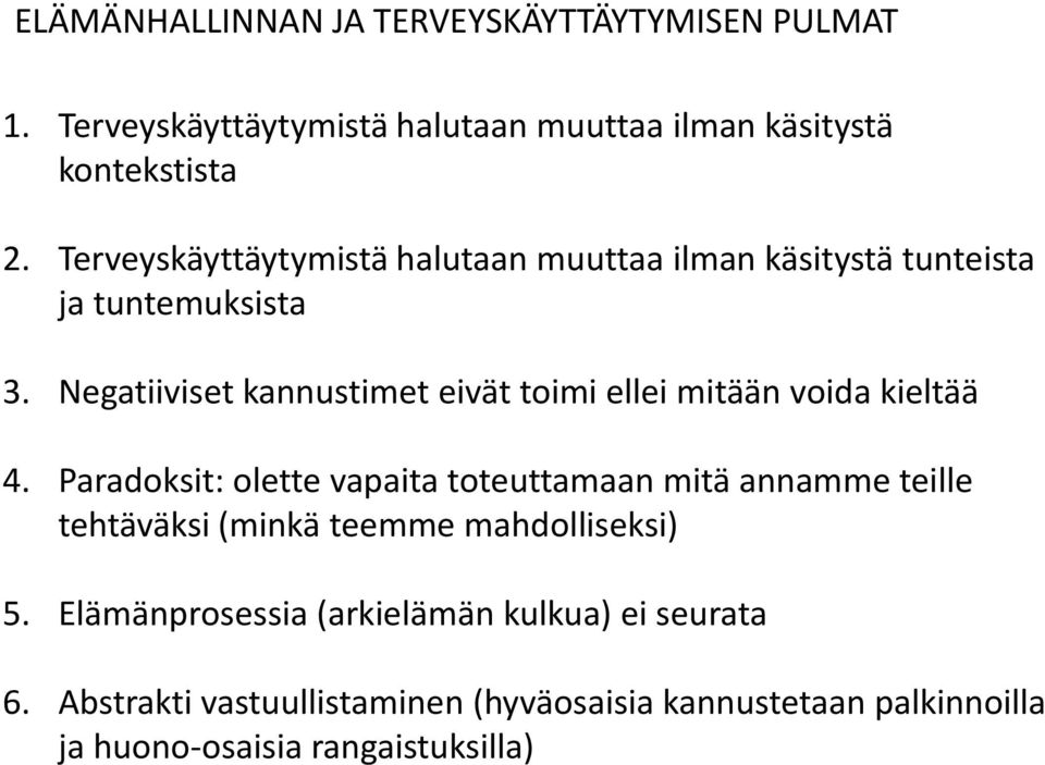 Negatiiviset kannustimet eivät toimi ellei mitään voida kieltää 4.