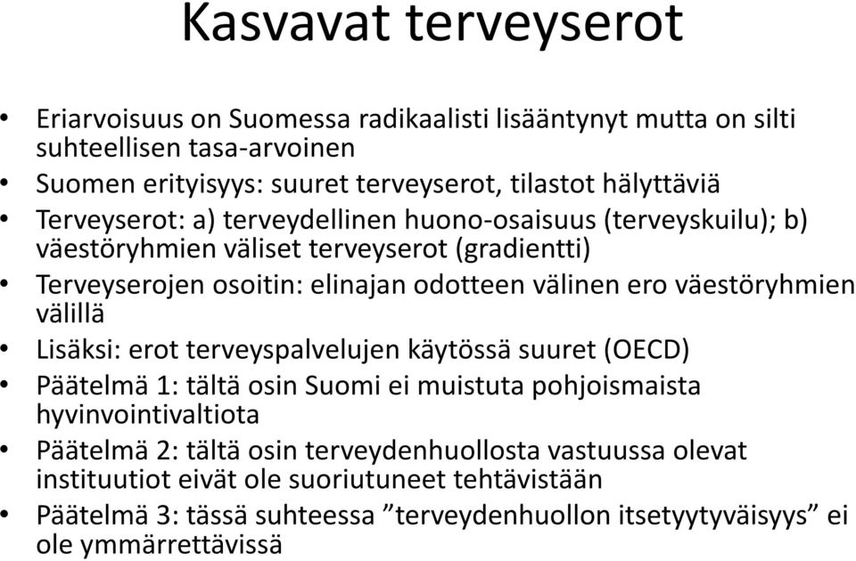 välinen ero väestöryhmien välillä Lisäksi: erot terveyspalvelujen käytössä suuret (OECD) Päätelmä 1: tältä osin Suomi ei muistuta pohjoismaista hyvinvointivaltiota
