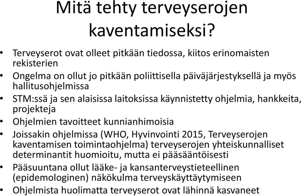 STM:ssä ja sen alaisissa laitoksissa käynnistetty ohjelmia, hankkeita, projekteja Ohjelmien tavoitteet kunnianhimoisia Joissakin ohjelmissa (WHO, Hyvinvointi 2015,