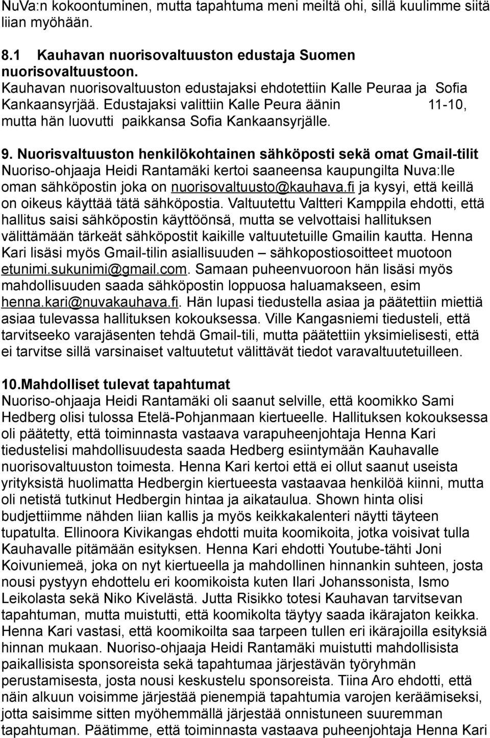 Nuorisvaltuuston henkilökohtainen sähköposti sekä omat Gmail-tilit Nuoriso-ohjaaja Heidi Rantamäki kertoi saaneensa kaupungilta Nuva:lle oman sähköpostin joka on nuorisovaltuusto@kauhava.