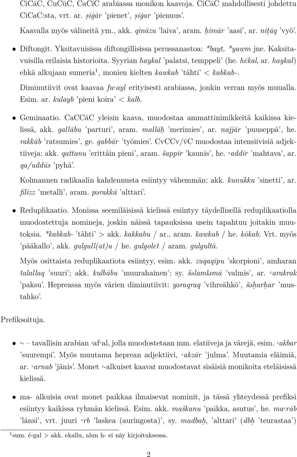 haykal) ehkä alkujaan sumeria 1, monien kielten kawkab tähti < kabkab-. Diminutiivit ovat kaavaa fu ayl erityisesti arabiassa, jonkin verran myös muualla. Esim. ar. kulayb pieni koira < kalb.