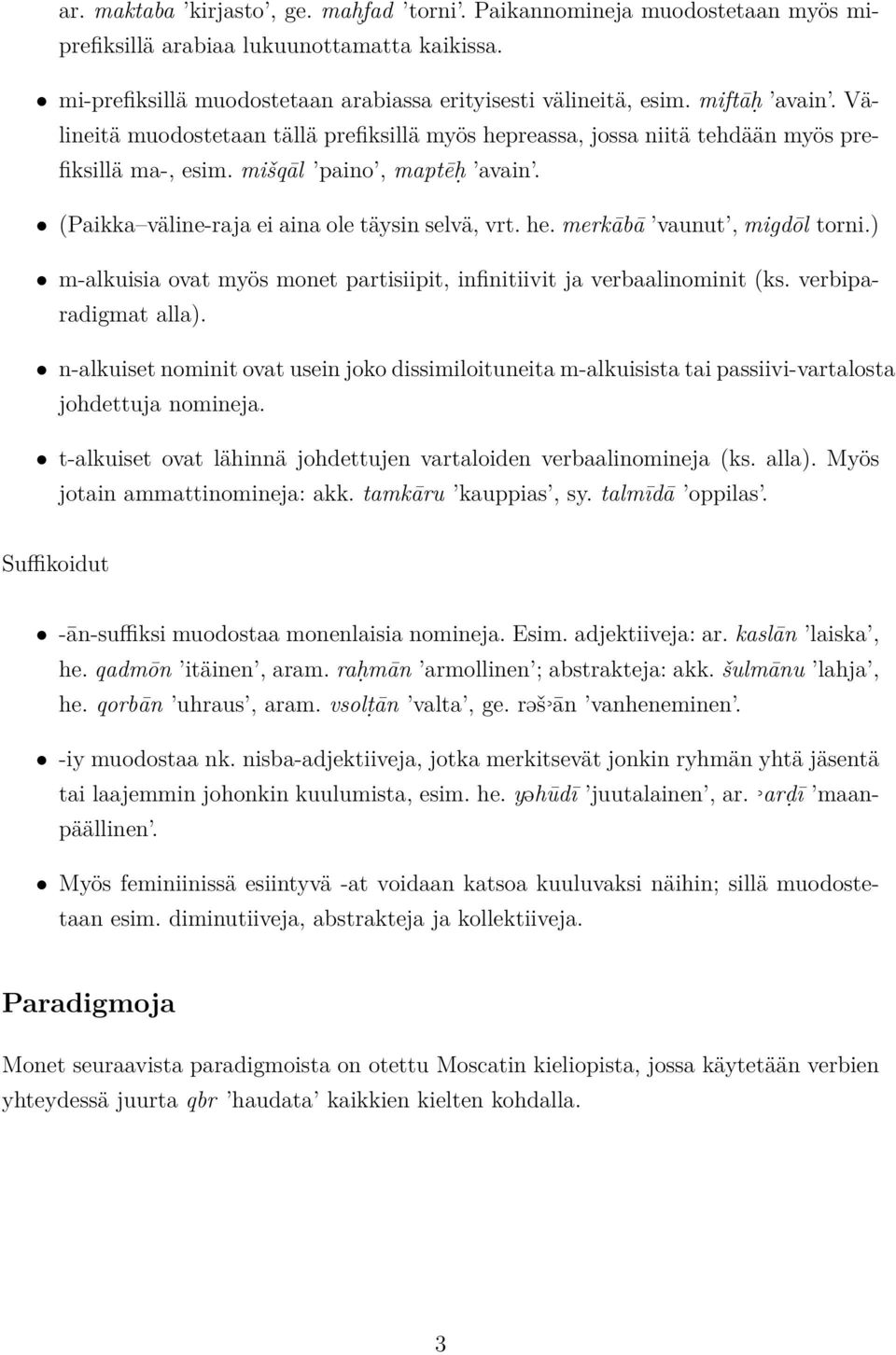 he. merkābā vaunut, migdōl torni.) m-alkuisia ovat myös monet partisiipit, infinitiivit ja verbaalinominit (ks. verbiparadigmat alla).