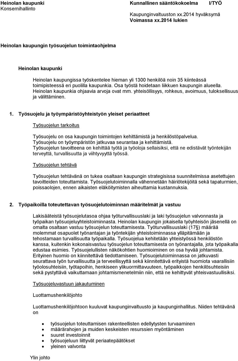 Työsuojelu ja työympäristöyhteistyön yleiset periaatteet Työsuojelun tarkoitus Työsuojelu on osa kaupungin toimintojen kehittämistä ja henkilöstöpalvelua.