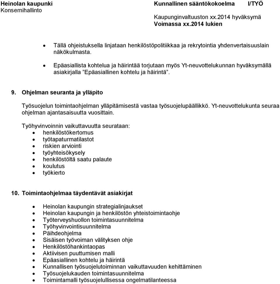 Ohjelman seuranta ja ylläpito Työsuojelun toimintaohjelman ylläpitämisestä vastaa työsuojelupäällikkö. Yt-neuvottelukunta seuraa ohjelman ajantasaisuutta vuosittain.