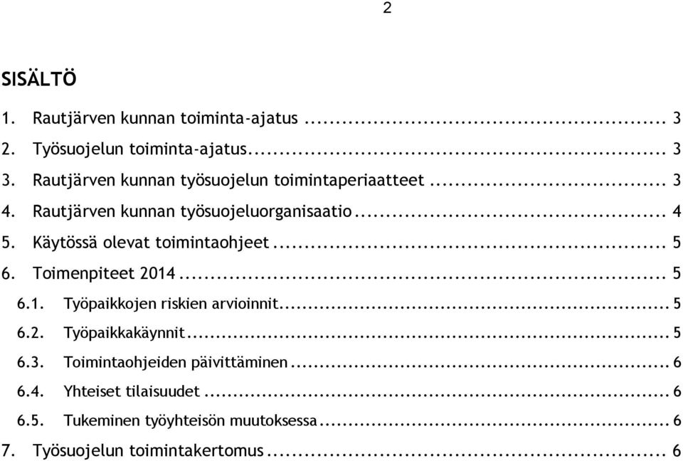 Käytössä olevat toimintaohjeet... 5 6. Toimenpiteet 2014... 5 6.1. Työpaikkojen riskien arvioinnit... 5 6.2. Työpaikkakäynnit.