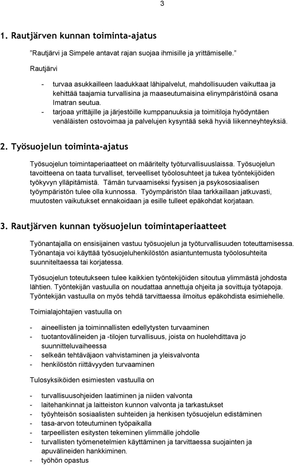 - tarjoaa yrittäjille ja järjestöille kumppanuuksia ja toimitiloja hyödyntäen venäläisten ostovoimaa ja palvelujen kysyntää sekä hyviä liikenneyhteyksiä. 2.