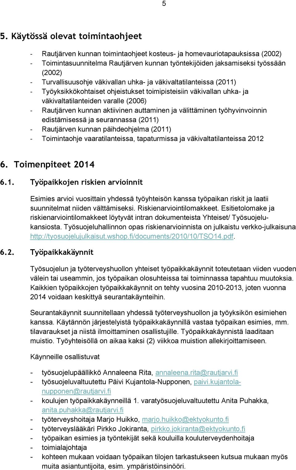 aktiivinen auttaminen ja välittäminen työhyvinvoinnin edistämisessä ja seurannassa (2011) - Rautjärven kunnan päihdeohjelma (2011) - Toimintaohje vaaratilanteissa, tapaturmissa ja