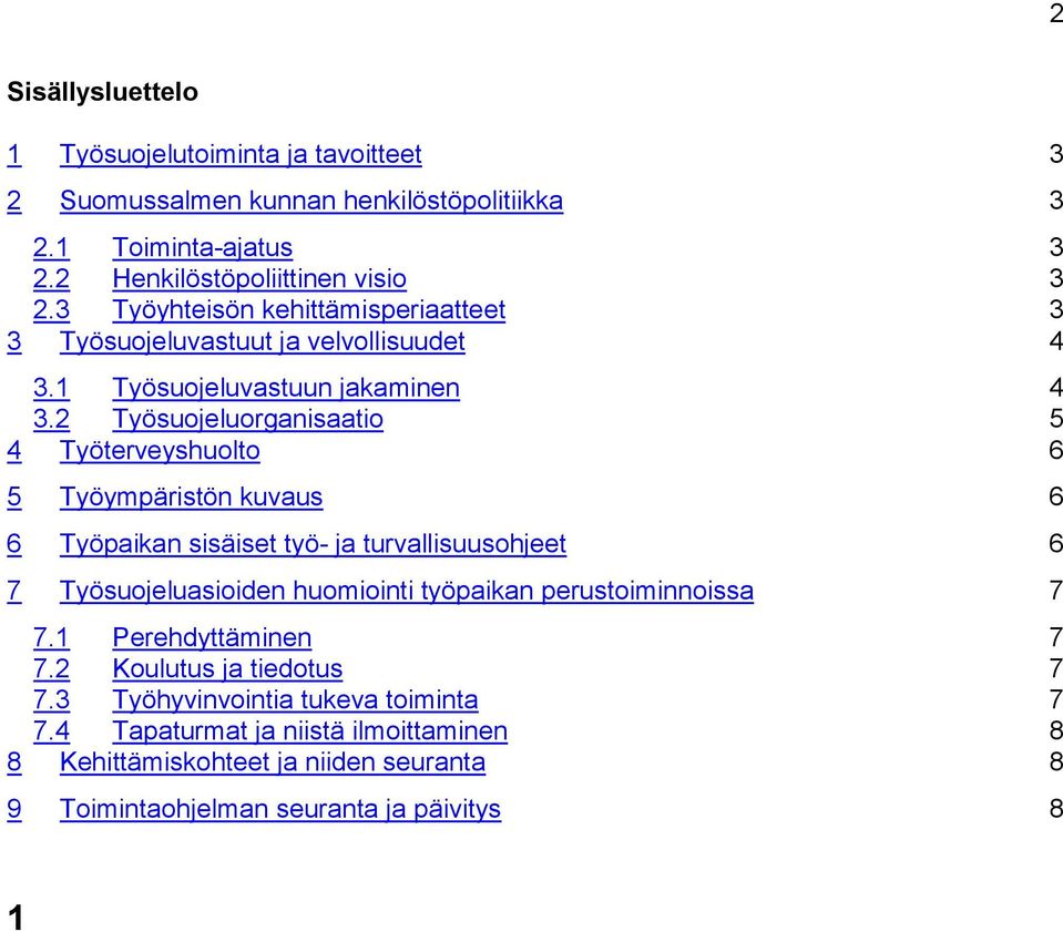 2 Työsuojeluorganisaatio 5 4 Työterveyshuolto 6 5 Työympäristön kuvaus 6 6 Työpaikan sisäiset työ- ja turvallisuusohjeet 6 7 Työsuojeluasioiden huomiointi työpaikan