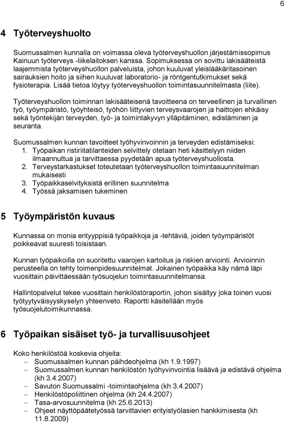 fysioterapia. Lisää tietoa löytyy työterveyshuollon toimintasuunnitelmasta (liite).