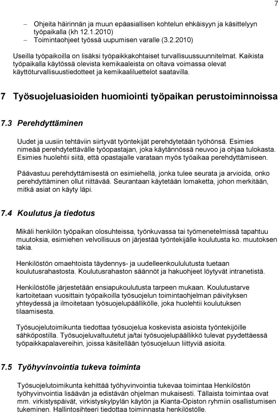 7 Työsuojeluasioiden huomiointi työpaikan perustoiminnoissa 7.3 Perehdyttäminen Uudet ja uusiin tehtäviin siirtyvät työntekijät perehdytetään työhönsä.