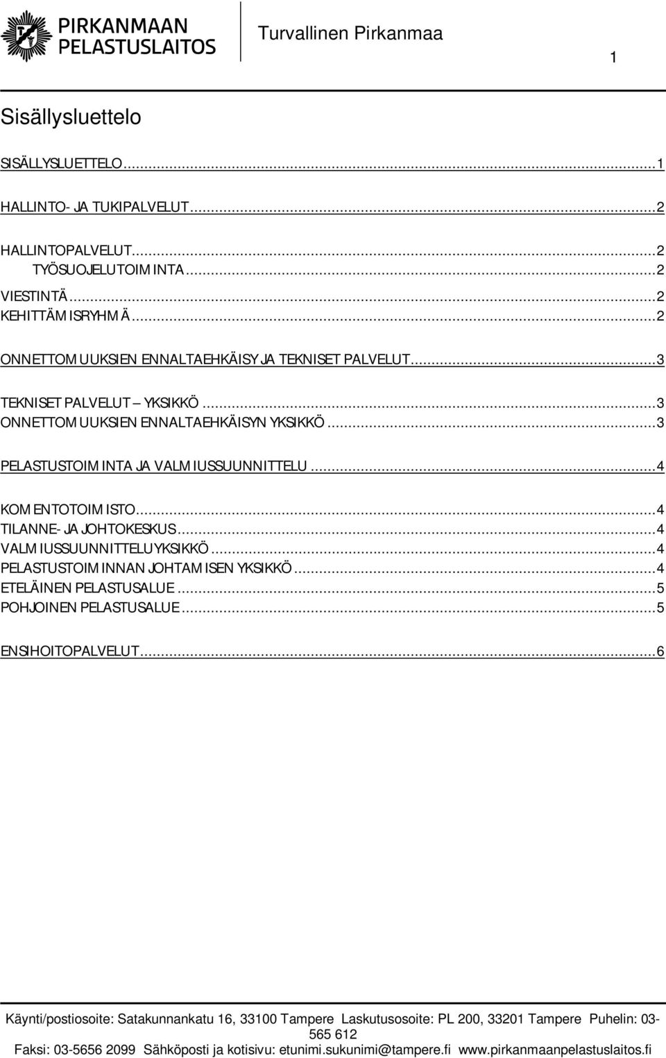 .. 3 ONNETTOMUUKSIEN ENNALTAEHKÄISYN YKSIKKÖ... 3 PELASTUSTOIMINTA JA VALMIUSSUUNNITTELU... 4 KOMENTOTOIMISTO.