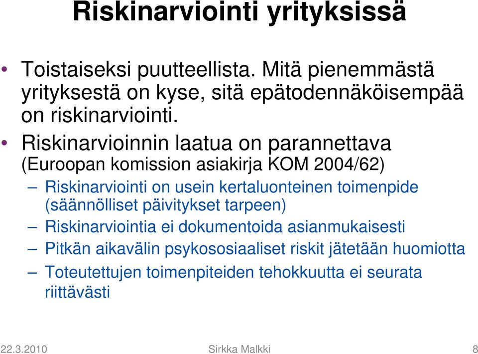 Riskinarvioinnin laatua on parannettava (Euroopan komission asiakirja KOM 2004/62) Riskinarviointi on usein kertaluonteinen