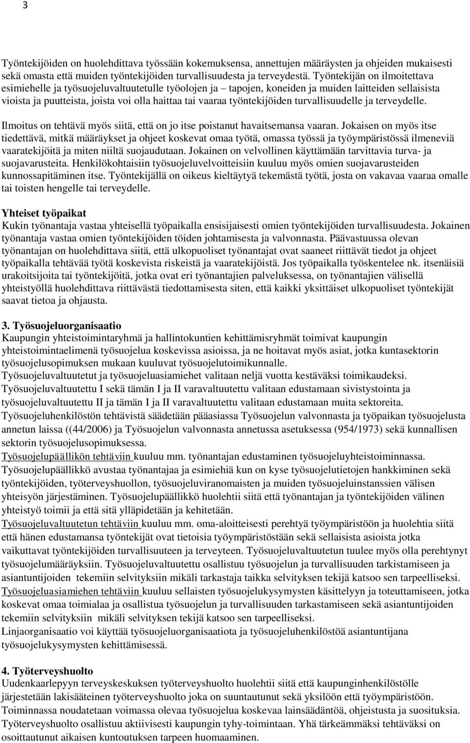 työntekijöiden turvallisuudelle ja terveydelle. Ilmoitus on tehtävä myös siitä, että on jo itse poistanut havaitsemansa vaaran.