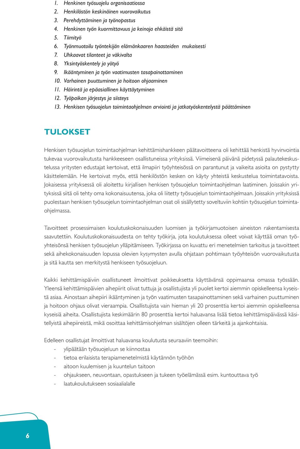 Varhainen puuttuminen ja hoitoon ohjaaminen 11. Häirintä ja epäasiallinen käyttäytyminen 12. Työpaikan järjestys ja siisteys 13.