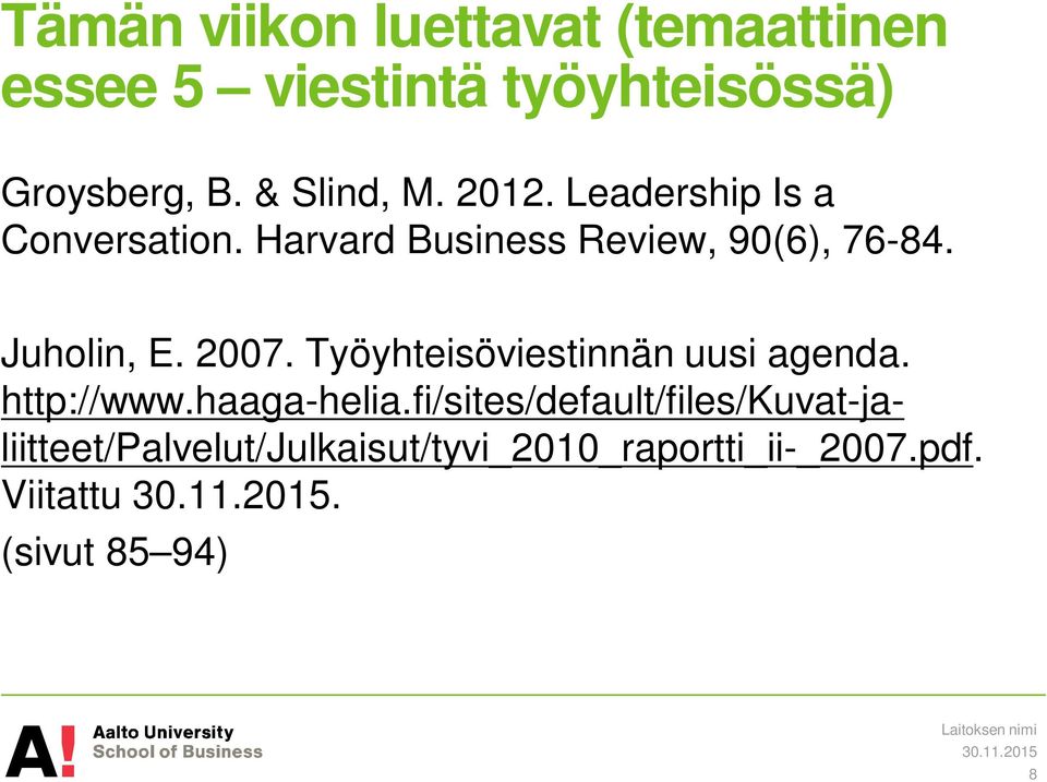 Juholin, E. 2007. Työyhteisöviestinnän uusi agenda. http://www.haaga-helia.