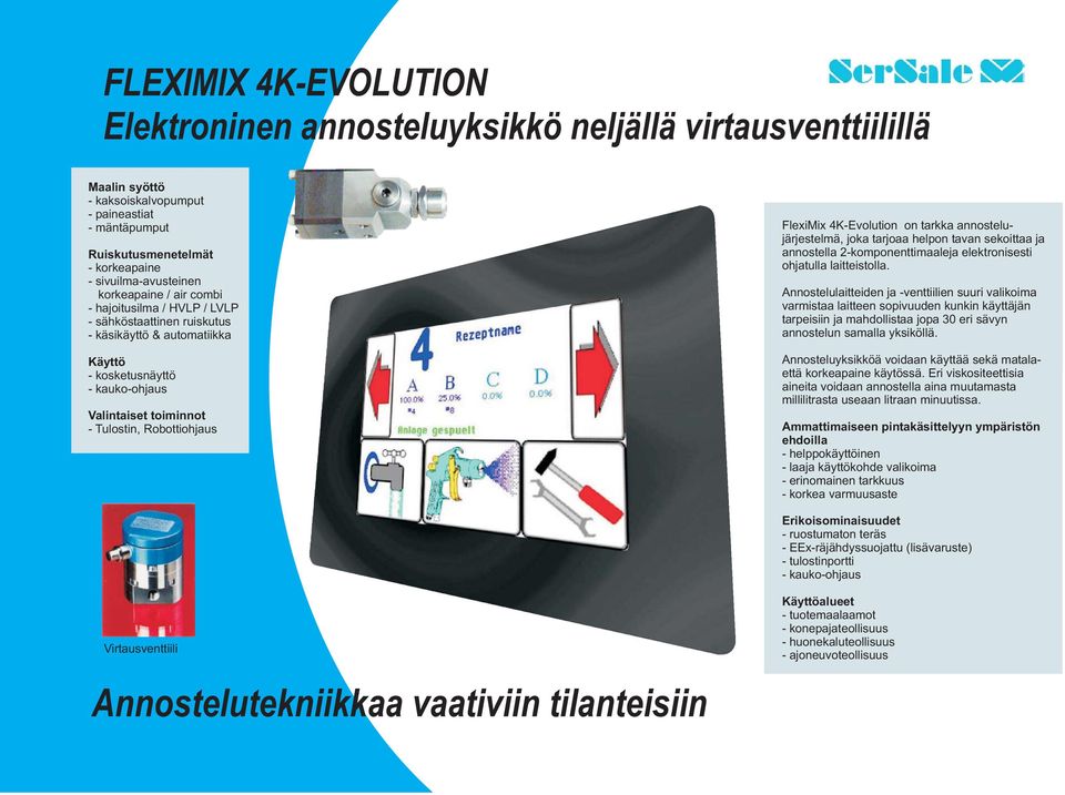 FlexiMix 4K-Evolution on tarkka annostelujärjestelmä, joka tarjoaa helpon tavan sekoittaa ja annostella 2-komponenttimaaleja elektronisesti ohjatulla laitteistolla.