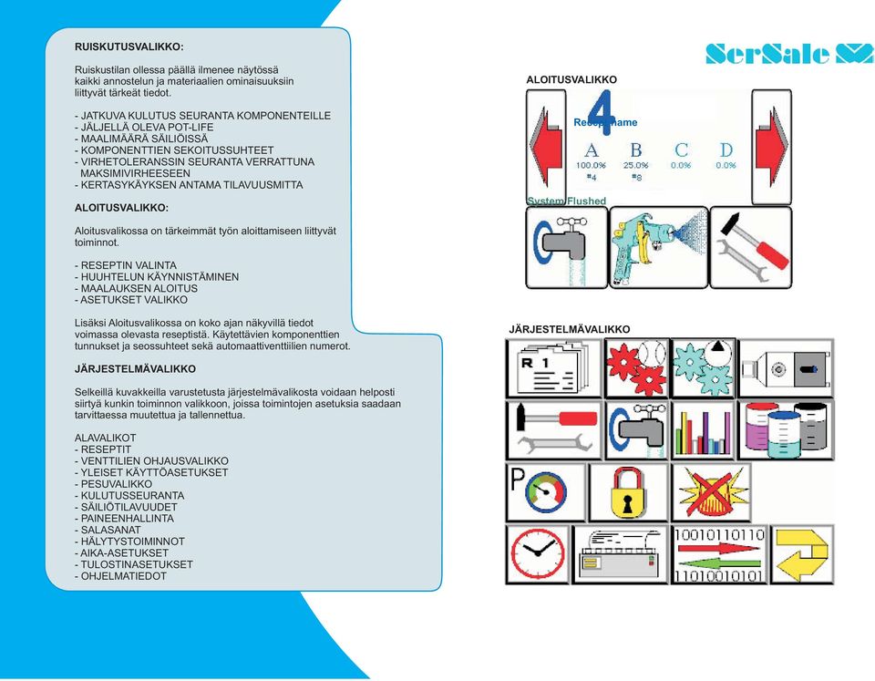 ANTAMA TILAVUUSMITTA ALOITUSVALIKKO: ALOITUSVALIKKO Recept name System Flushed Aloitusvalikossa on tärkeimmät työn aloittamiseen liittyvät toiminnot.