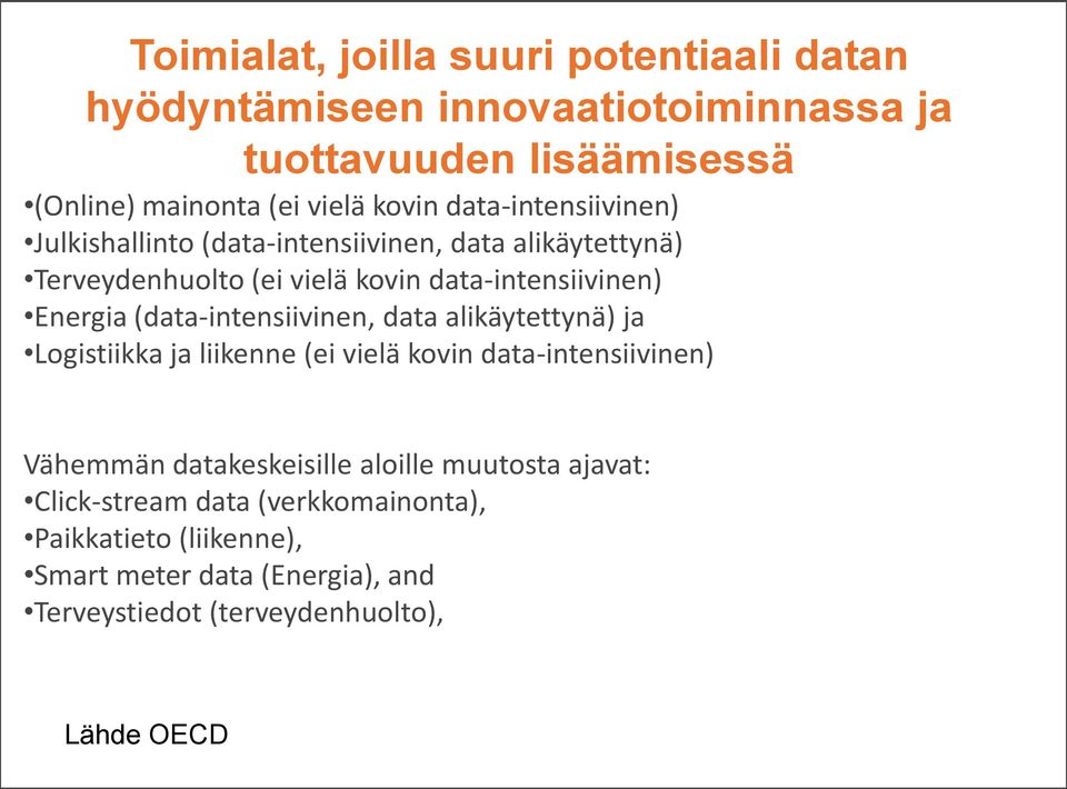 (data-intensiivinen, data alikäytettynä) ja Logistiikka ja liikenne (ei vielä kovin data-intensiivinen) Vähemmän datakeskeisille aloille